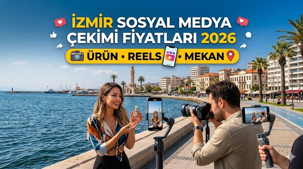 İzmir Sosyal Medya Çekimi Fiyatları 2026: Ürün, Reels ve Mekan