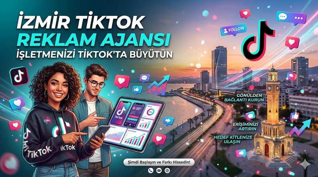İzmir TikTok Reklam Ajansı: İşletmenizi TikTok'ta Büyütün